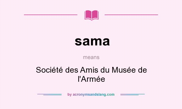 What does sama mean? It stands for Société des Amis du Musée de l`Armée