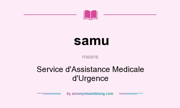 What does samu mean? It stands for Service d`Assistance Medicale d`Urgence