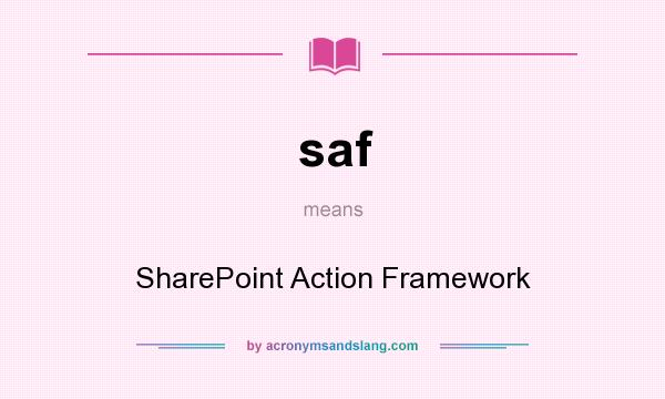 What does saf mean? It stands for SharePoint Action Framework