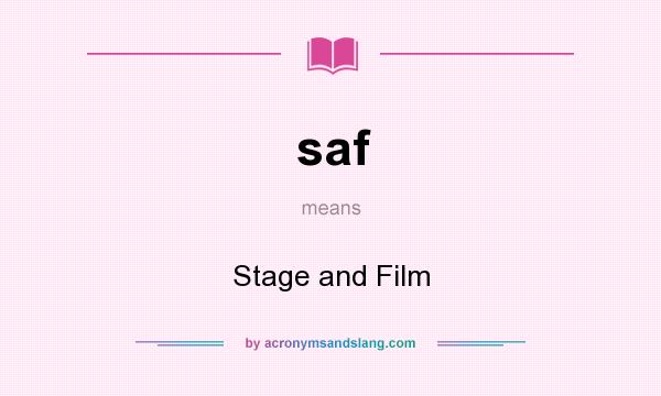 What does saf mean? It stands for Stage and Film