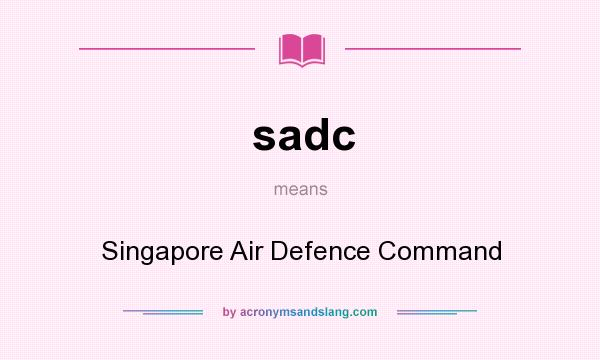 What does sadc mean? It stands for Singapore Air Defence Command
