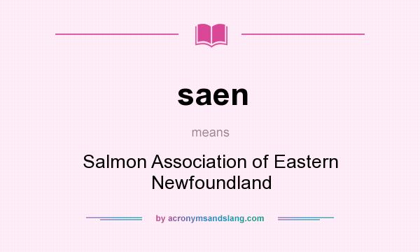 What does saen mean? It stands for Salmon Association of Eastern Newfoundland