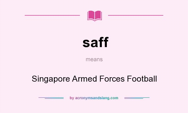 What does saff mean? It stands for Singapore Armed Forces Football
