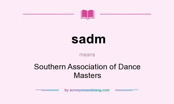 What does sadm mean? It stands for Southern Association of Dance Masters
