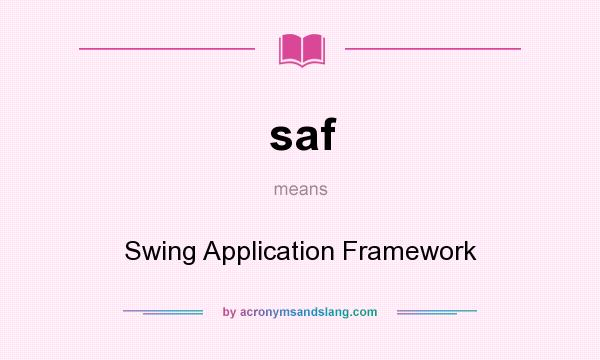 What does saf mean? It stands for Swing Application Framework