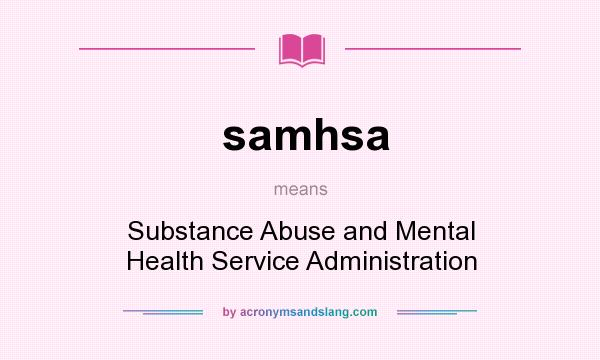 What does samhsa mean? It stands for Substance Abuse and Mental Health Service Administration