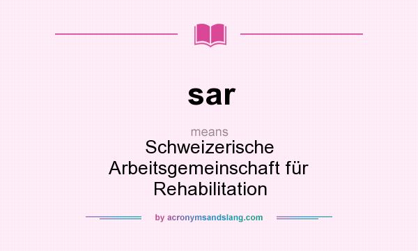 What does sar mean? It stands for Schweizerische Arbeitsgemeinschaft für Rehabilitation