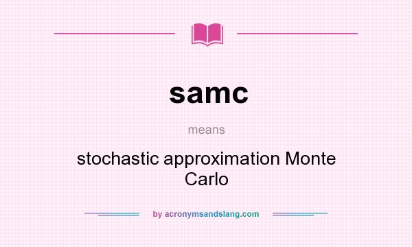 What does samc mean? It stands for stochastic approximation Monte Carlo