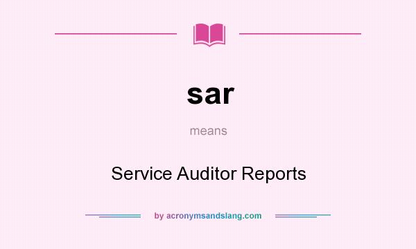 What does sar mean? It stands for Service Auditor Reports