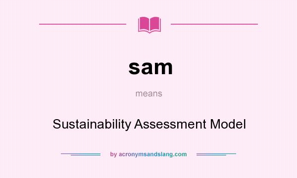 What does sam mean? It stands for Sustainability Assessment Model