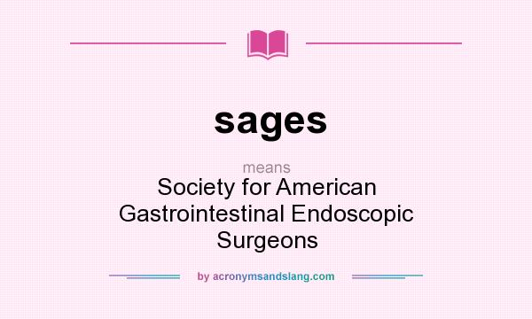 What does sages mean? It stands for Society for American Gastrointestinal Endoscopic Surgeons