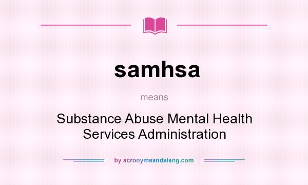What does samhsa mean? It stands for Substance Abuse Mental Health Services Administration