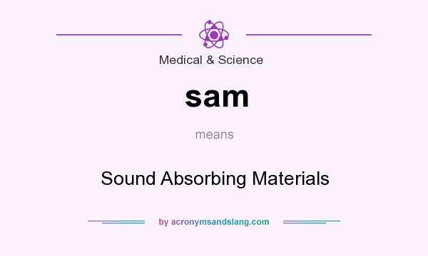 What does sam mean? It stands for Sound Absorbing Materials
