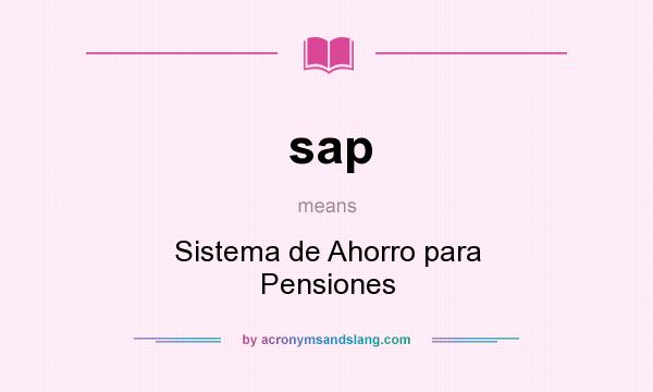 What does sap mean? It stands for Sistema de Ahorro para Pensiones