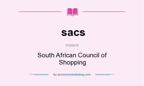 What does sacs mean? It stands for South African Council of Shopping
