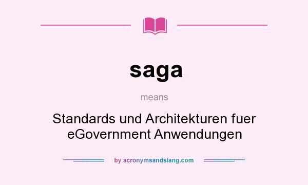 What does saga mean? It stands for Standards und Architekturen fuer eGovernment Anwendungen