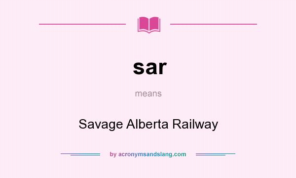 What does sar mean? It stands for Savage Alberta Railway