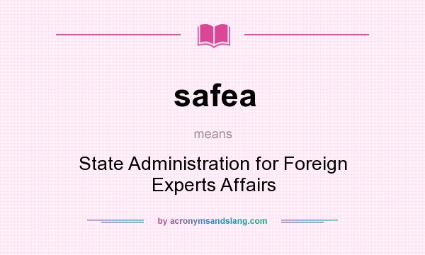 What does safea mean? It stands for State Administration for Foreign Experts Affairs