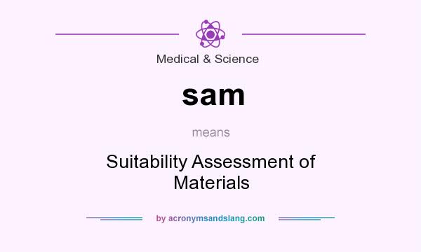 What does sam mean? It stands for Suitability Assessment of Materials