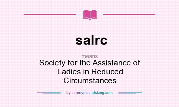 What does salrc mean? It stands for Society for the Assistance of Ladies in Reduced Circumstances