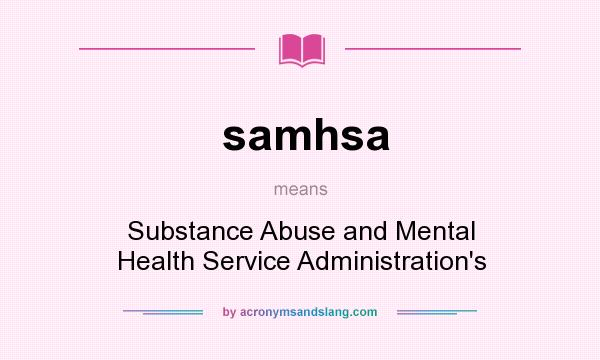 What does samhsa mean? It stands for Substance Abuse and Mental Health Service Administration`s