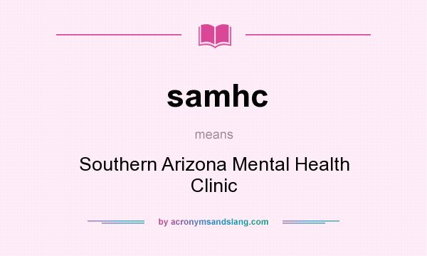 What does samhc mean? It stands for Southern Arizona Mental Health Clinic