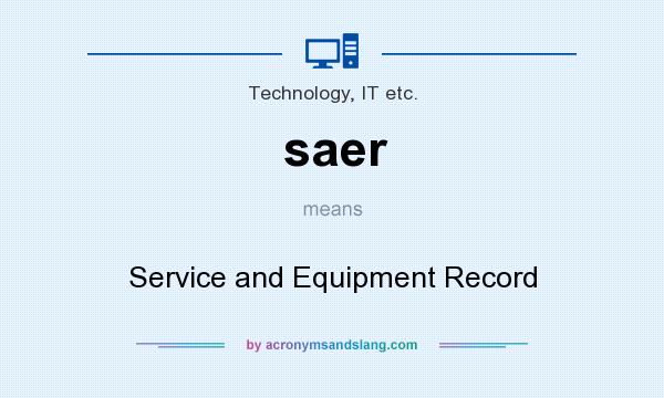 What does saer mean? It stands for Service and Equipment Record