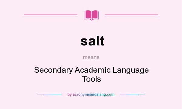 What does salt mean? It stands for Secondary Academic Language Tools