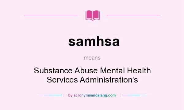 What does samhsa mean? It stands for Substance Abuse Mental Health Services Administration`s