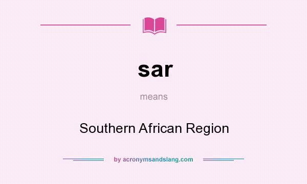 What does sar mean? It stands for Southern African Region