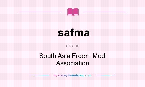 What does safma mean? It stands for South Asia Freem Medi Association