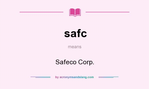 What does safc mean? It stands for Safeco Corp.
