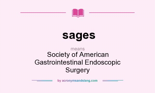 What does sages mean? It stands for Society of American Gastrointestinal Endoscopic Surgery