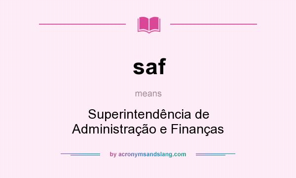What does saf mean? It stands for Superintendência de Administração e Finanças