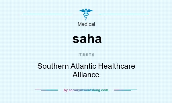 What does saha mean? It stands for Southern Atlantic Healthcare Alliance