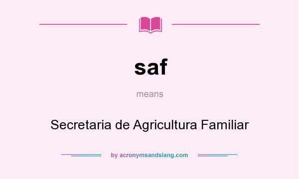 What does saf mean? It stands for Secretaria de Agricultura Familiar
