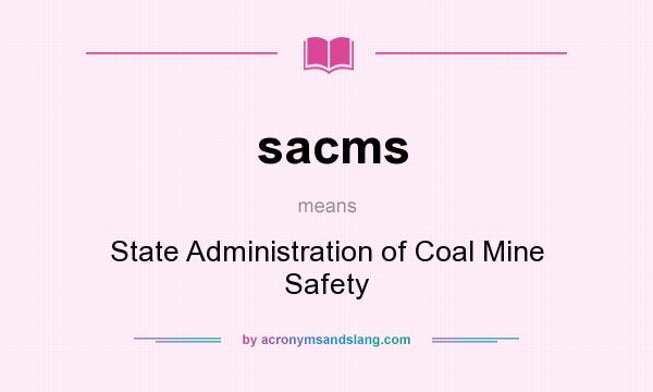 What does sacms mean? It stands for State Administration of Coal Mine Safety