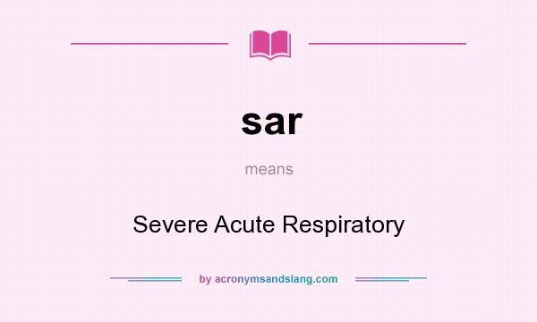 What does sar mean? It stands for Severe Acute Respiratory