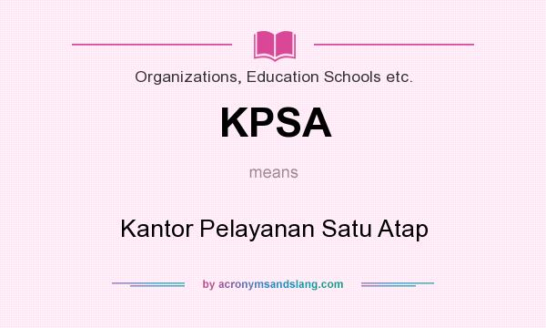 What does KPSA mean? It stands for Kantor Pelayanan Satu Atap