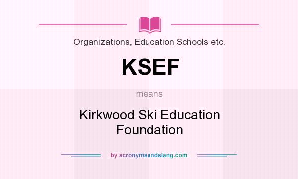 What does KSEF mean? It stands for Kirkwood Ski Education Foundation