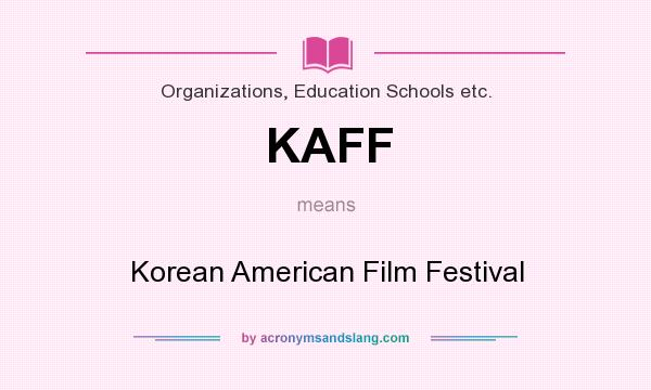 What does KAFF mean? It stands for Korean American Film Festival