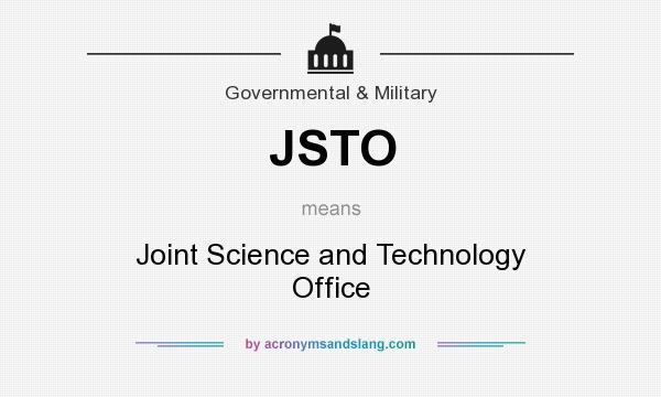 What does JSTO mean? It stands for Joint Science and Technology Office