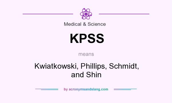 What does KPSS mean? It stands for Kwiatkowski, Phillips, Schmidt, and Shin