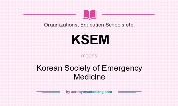 What does KSEM mean? It stands for Korean Society of Emergency Medicine