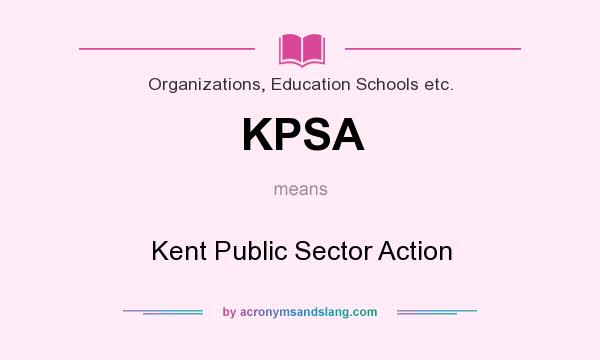 What does KPSA mean? It stands for Kent Public Sector Action