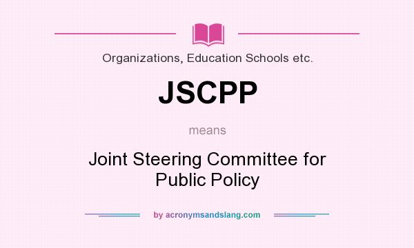 What does JSCPP mean? It stands for Joint Steering Committee for Public Policy