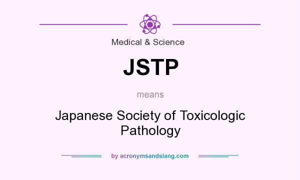 What does JSTP mean? It stands for Japanese Society of Toxicologic Pathology