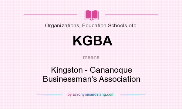 What does KGBA mean? It stands for Kingston - Gananoque Businessman`s Association