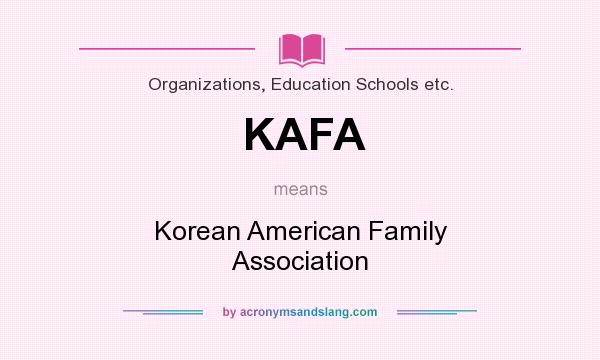 What does KAFA mean? It stands for Korean American Family Association