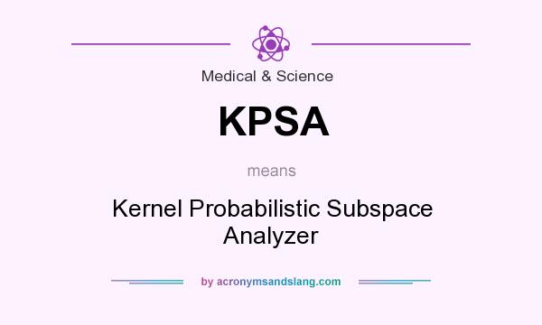What does KPSA mean? It stands for Kernel Probabilistic Subspace Analyzer